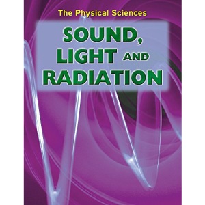The Physical Sciences: Sound, Light and Radiation
