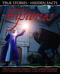 Famous Mysteries: True Stories About the Unknown! (True Stories, Hidden Facts)