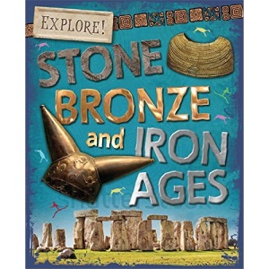 Explore!: Stone, Bronze and Iron Ages