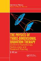 The Physics of Three Dimensional Radiation Therapy