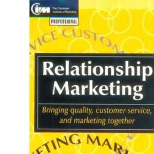 Relationship Marketing: Bringing quality, customer service and marketing together (Professional Development S.)