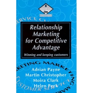 Relationship Marketing for Competitive Advantage: Winning and Keeping Customers (Management readers)