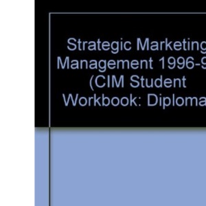 Strategic Marketing Management 1996-97 (CIM Student Workbook S.: Diploma)