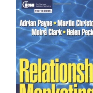 Relationship Marketing: Winning and Keeping Customers (CIM Professional Development)