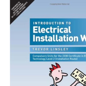 Introduction to Electrical Installation Work: Compulsory Units for the 2330 Certificate in Electrotechnical Technology Level 2 (Installation Route)