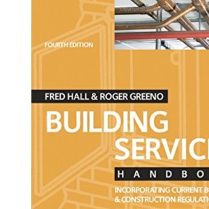 Building Services Handbook: Incorporating Current Building & Construction Regulations (Building Services Handbook S.)