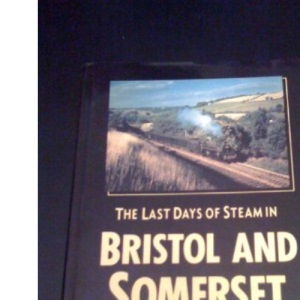 The Last Days of Steam in Bristol and Somerset (Transport/Railway)