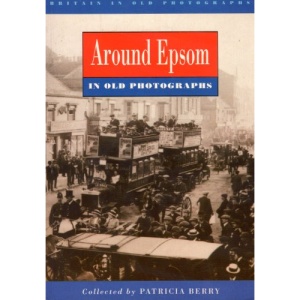 Around Epsom in Old Photographs (Britain in Old Photographs)