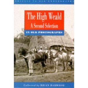 High Weald in Old Photographs: A Second Selection (Britain in Old Photographs)