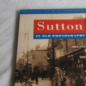 Sutton in Old Photographs (Britain in Old Photographs)