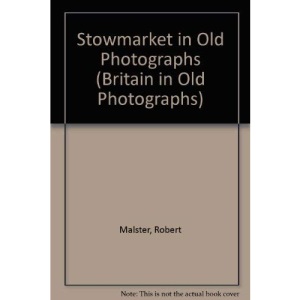 Stowmarket in Old Photographs (Britain in Old Photographs)