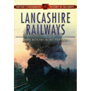 Lancashire Railways (Sutton's Photographic History of Railways)
