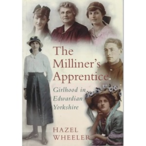 The Milliner's Apprentice: Girlhood in Edwardian Yorkshire