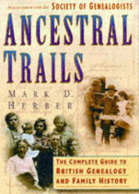 Ancestral Trails: Complete Guide to British Genealogy and Family History