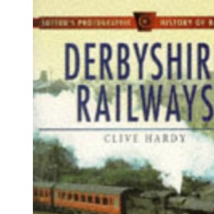 Derbyshire Railways (Sutton's Photographic History of Railways)
