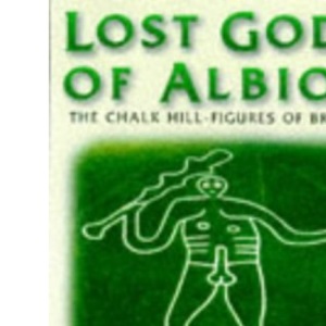 Lost Gods of Albion: The Chalk Hill-Figures of Britain