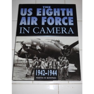 The US 8th Air Force in Camera: Pearl Harbor to D-Day, 1941-44