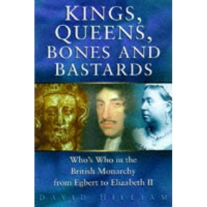 Kings, Queens, Bones and Bastards: Who's Who in the English Monarchy from Egbert to Elizabeth II