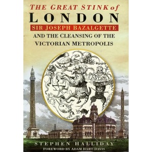 The Great Stink of London: Sir Joseph Bazalgette and the Cleansing of the Victorian Metropolis