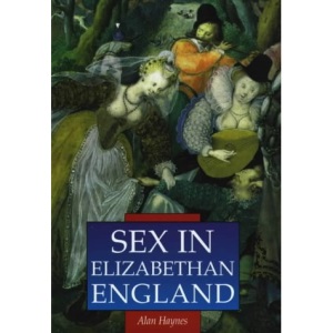 Sex in Elizabethan England (Sutton Illustrated History Paperbacks)