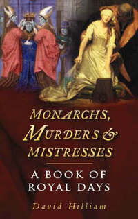 Monarchs, Murders and Mistresses: A Book of Royal Days