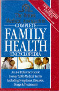 THE BRITISH MEDICAL ASSOCIATION , COMPLETE FAMILY HEALTH ENCYCLOPEDIA