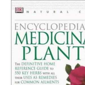 Encyclopedia of Medicinal Plants: The Definitive Home Reference Guide to 550 Key Herbs (Natural Care Handbook)