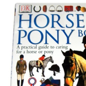 Horse and Pony Book: A Practical Guide to Caring for a Horse or Pony