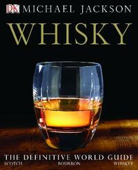 Whisky: The definitive world guide to scotch, bourbon and whiskey