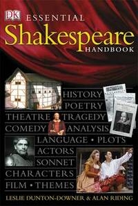 Essential Shakespeare Handbook: The Definitive, Fully Illustrated Guide to the World's Greatest Playwright and His Works