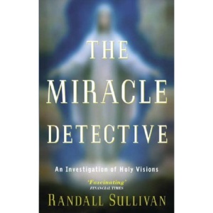 The Miracle Detective: An Investigation of Holy Visions