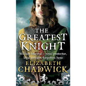 The Greatest Knight: The Story of William Marshal: A gripping novel about William Marshal - one of England's forgotten heroes