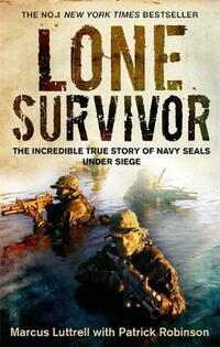 Lone Survivor: The Incredible True Story of Navy SEALs Under Siege