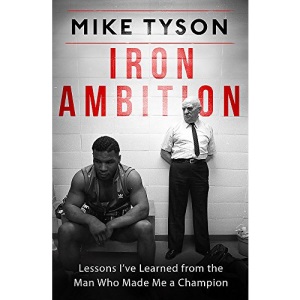 Iron Ambition: Lessons I've Learned from the Man Who Made Me a Champion