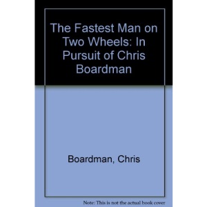 The Fastest Man on Two Wheels: In Pursuit of Chris Boardman