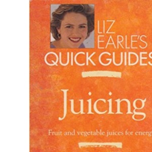 Juicing (Liz Earle's Quick Guides)
