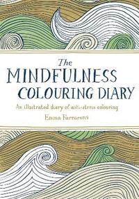 The Mindfulness Colouring Diary: An illustrated diary of anti-stress colouring