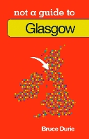 Not a Guide to: Glasgow