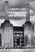 London's Lost Power Stations and Gasworks
