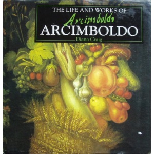 The Life and Works of Arcimboldo