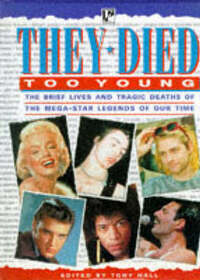 They Died Too Young: The Brief Lives and Tragic Deaths of the Mega-star Legends of Our Time