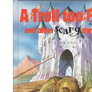 A Troll Too Far And Other Scary Stories