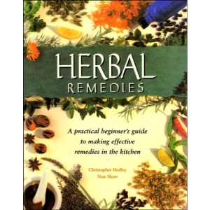Herbal Remedies: A practical beginner's guide to making effective remedies in the kitchen
