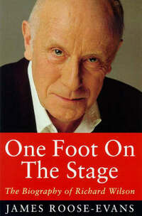 One Foot On The Stage: Biography Of Richard Wilson: The Biography of Richard Wilson