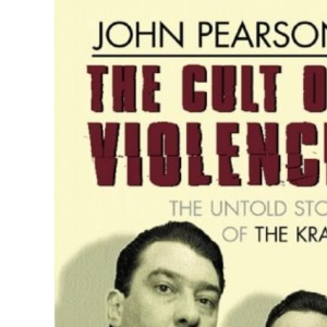 The Cult Of Violence: The Untold Story of the Krays
