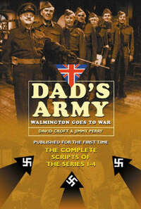 Dad's Army: Walmington Goes to War: The Complete Scripts of Series 1-4:: Walmington Goes to War - The Complete Scripts for Series 1-4