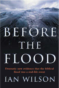 Before the Flood Dramatic new evidence that the biblical flood was a real-life event