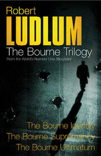 Robert Ludlum: The Bourne Trilogy: The Bourne Identity, The Bourne Supremacy, The Bourne Ultimatum