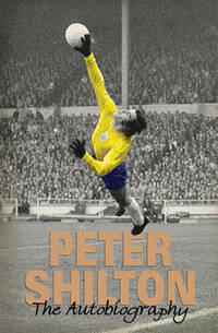 Peter Shilton: The Autobiography: The Autobiography of Peter Shilton