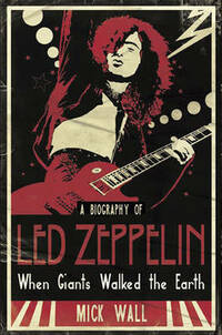 When Giants Walked the Earth: A Biography Of Led Zeppelin